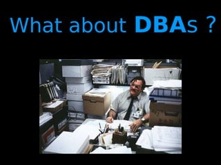 25
What about DBAs ?
 