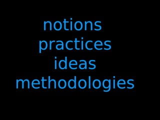 50
notions
practices
ideas
methodologies
 