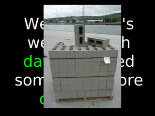 52
We are DBA's
we work with
data, we need
something more
concrete !
 