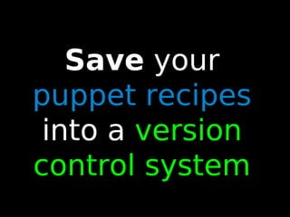 64
Save your
puppet recipes
into a version
control system
 