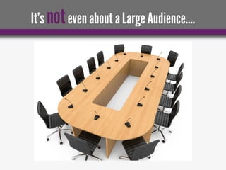 It’s not even about a Large Audience….  