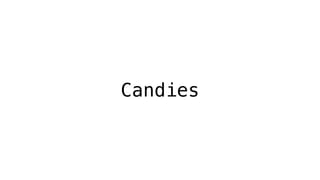 Candies
 