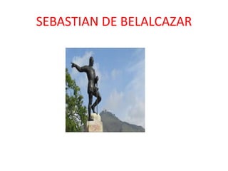 SEBASTIAN DE BELALCAZAR
 