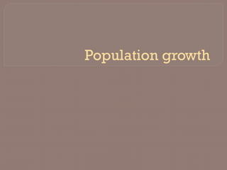 Population growth
 