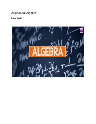 Asignatura: Algebra
Propósito:
 