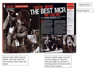 Layout whole page covered by the singer in concert. Second page is covered in writing about the band and there next concert. House style dark colours black, red and white for the writing. Goes with the band. Drop Capital Stand First 
