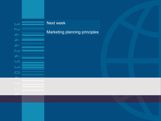 Next week Marketing planning principles 