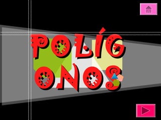 POLÍGPOLÍG
ONOSONOS
 