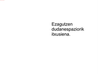 Ezagutzen dudanespaziorik itxusiena. 