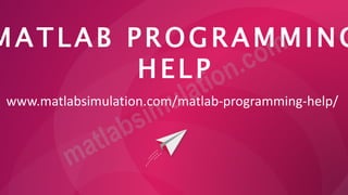 MATLAB PROGRAMMING
HELP
www.matlabsimulation.com/matlab-programming-help/
 