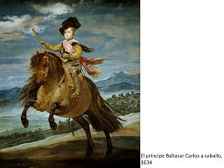El príncipe Baltasar Carlos a caballo,
1634
 