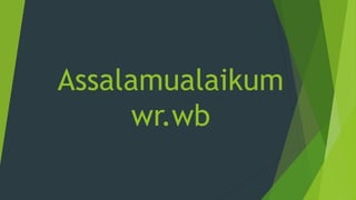 Assalamualaikum
wr.wb
 