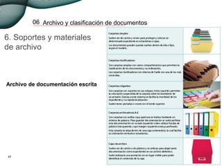 Archivo y clasificación de documentos06
6. Soportes y materiales
de archivo
17
Archivo de documentación escrita
 