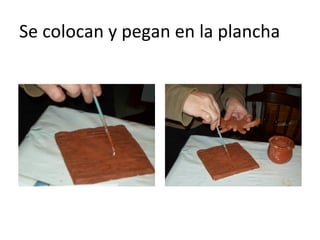 Se colocan y pegan en la plancha 