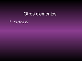 Otros elementos Practica 22 