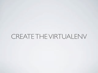 CREATE THE VIRTUALENV
 