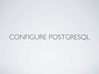 CONFIGURE POSTGRESQL
 