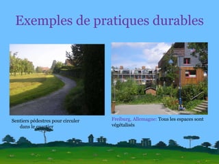 Exemples de pratiques durables Freiburg, Allemagne:  Tous les espaces sont végétalisés Sentiers pédestres pour circuler  dans le quartier 