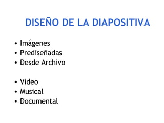 DISEÑO DE LA DIAPOSITIVA Im ágenes Prediseñadas Desde Archivo Video Musical Documental 