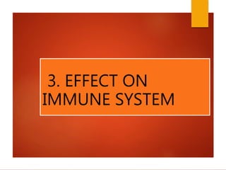 3. EFFECT ON
IMMUNE SYSTEM
 