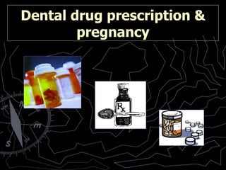 Dental drug prescription & pregnancy 