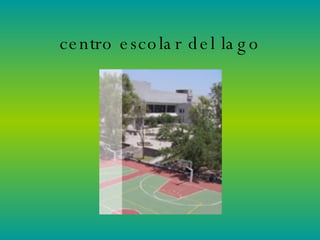 centro escolar del lago 