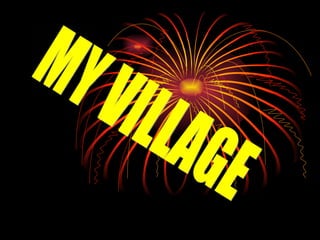 MY VILLAGE 