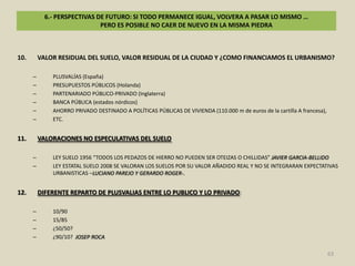 ¿NO HABRIA SIDO MEJOR COMPRAR UNA PARTE DEL MILLON DE VIVIENDAS EN STOCK A PRECIOS DE VT Y PONERLAS EN ALQUILER PUBLICO? ¿O USAR EL DERECHO DE SUPERFICIE TAMBIEN PARA ESTO –ESTADO COMPRA SUELO DE PARTE DE LAS VIVIENDAS EN STOCK + ENTIDADES FINANCIERAS RETIENEN EL VUELO-? SOLUCIONARIA LOS PROBLEMAS DE LAS ENTIDADES FINANCIERAS, DOTANDO AL SERVICIO PUBLICO DE VIVIENDA DE  VIVIENDAS PARA EL ALQUILER Y VOLVERIA A FLUIR EL CREDITO.51