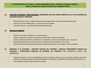 5.- 2008-2010: CRISIS DEL MODELO ECONOMICO, URBANO E INMOBILIARIO ESPAÑOLLAS POLITICAS PUBLICAS DE VIVIENDA EN LA ESPAÑA ACTUAL SE CARACTERIZAN POR LO SIGUIENTE:EN VEZ DE LO ANTERIOR, SE ESTÁN ENSAYANDO COSAS COMO LOS 1.000 M EUROS DE CREDITOS PÚBLICOS PUESTOS A DISPOSICION DEL SECTOR PARA LA VENTA DE 70.000 VL EN STOCK A TRAVES DE LA JUNTA DE ANDALUCIA SIN CONTRAPARTIDAS PARA EL SERVICIO PUBLICO DE VIVIENDA .