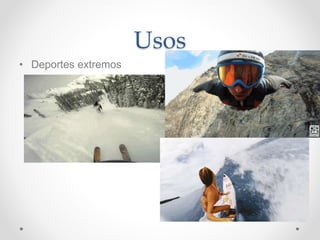 Usos
• Deportes extremos
 