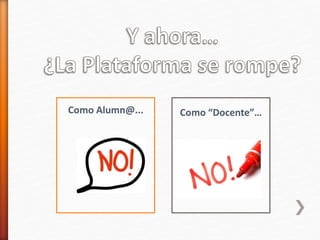 Como Alumn@... Como “Docente”…
 