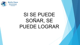 SI SE PUEDE
SOÑAR, SE
PUEDE LOGRAR
 