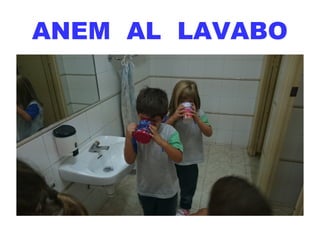 ANEM AL LAVABO
 