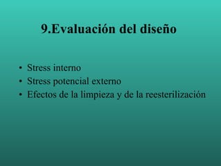 9. Evaluación  del diseño   Stress interno Stress potencial externo Efectos de la limpieza y de la reesterilización  