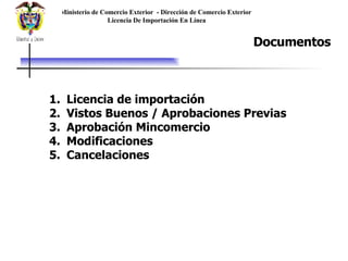 Ministerio de Comercio Exterior  - Dirección de Comercio Exterior  Licencia De Importación En Línea Documentos Licencia de importación  Vistos Buenos / Aprobaciones Previas  Aprobación Mincomercio  Modificaciones  Cancelaciones 