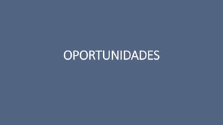OPORTUNIDADES
 