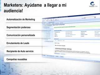 Marketers: Ayúdame a llegar a mi
audiencia!
 Automatización de Marketing


 Segmentación poderosa


 Comunicación personalizada


 Enrutamiento de Leads


 Recipiente de Auto servicio


 Campañas reusables




                                                        10
                                   © Copyright CDC Corporation
 
