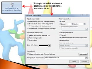 Sirve para modificar nuestra
presentación ofreciéndonos
varias opciones.
 