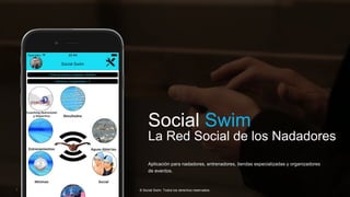 APPO 3.0 Powerpoint Template.APPO 3.0 Powerpoint Template.1 © Social Swim. Todos los derechos reservados.
Social Swim
La Red Social de los Nadadores
Aplicación para nadadores, entrenadores, tiendas especializadas y organizadores
de eventos.
 