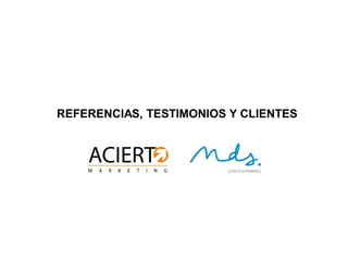 REFERENCIAS, TESTIMONIOS Y CLIENTES
 