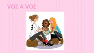 VOZ A VOZ
 
