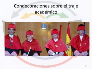 Condecoraciones	
  sobre	
  el	
  traje	
  
académico	
  
#Mdmsanchez	
   25	
  
 