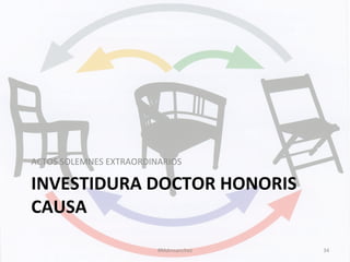 INVESTIDURA	
  DOCTOR	
  HONORIS	
  
CAUSA	
  
ACTOS	
  SOLEMNES	
  EXTRAORDINARIOS	
  
#Mdmsanchez	
   34	
  
 