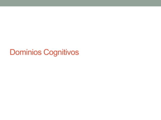 Dominios Cognitivos
 