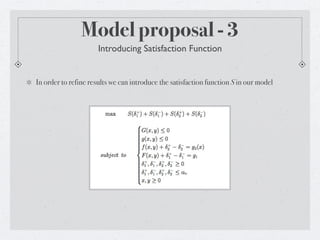 Model proposal - 3
                      Introducing Satisfaction Function


In order to refine results we can introduce the satisfaction function S in our model
 