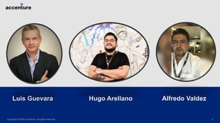 Copyright © 2020 Accenture. All rights reserved. 2
Luis Guevara Hugo Arellano Alfredo Valdez
 