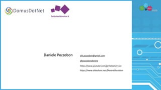 Daniele Pozzobon dnl.pozzobon@gmail.com
@pozzobondaniele
https://www.youtube.com/getlatestversion
https://www.slideshare.net/DanielePozzobon
 