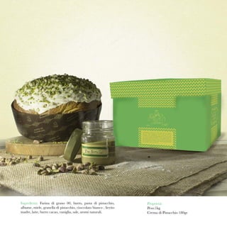 Proprietà:
Peso:1kg
Crema di Pistacchio 180gr
Ingredienti: Farina di grano 00, burro, pasta di pistacchio,
albume, miele, granella di pistacchio, cioccolato bianco , lievito
madre, latte, burro cacao, vaniglia, sale, aromi naturali.
 