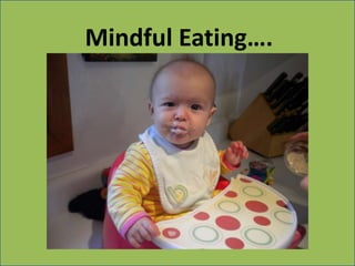 Mindful Eating….
 