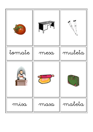tomate mesa muleta
misa masa maleta
 